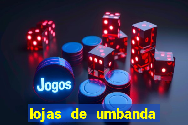 lojas de umbanda perto de mim